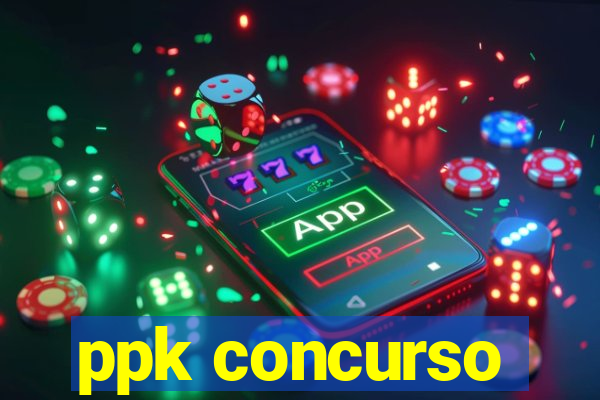 ppk concurso